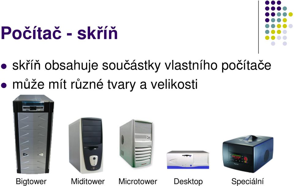 mít různé tvary a velikosti