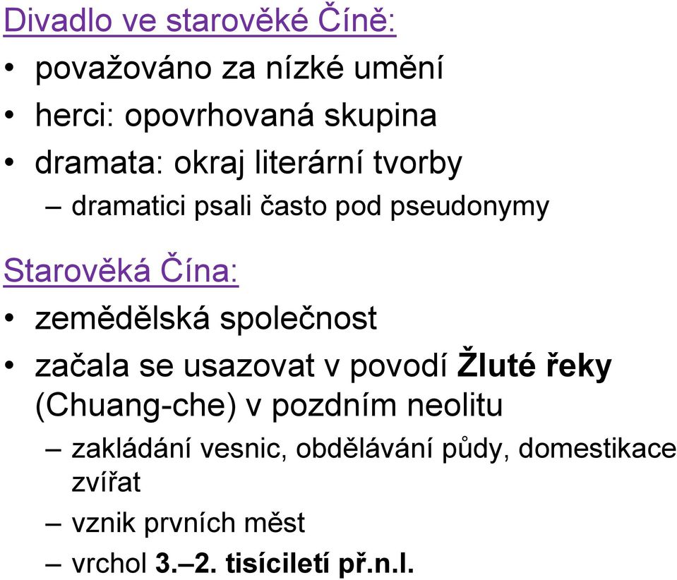 společnost začala se usazovat v povodí Ţluté řeky (Chuang-che) v pozdním neolitu zakládání