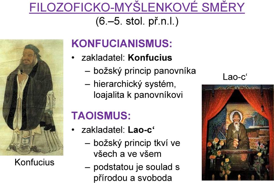 ) KONFUCIANISMUS: zakladatel: Konfucius boţský princip panovníka