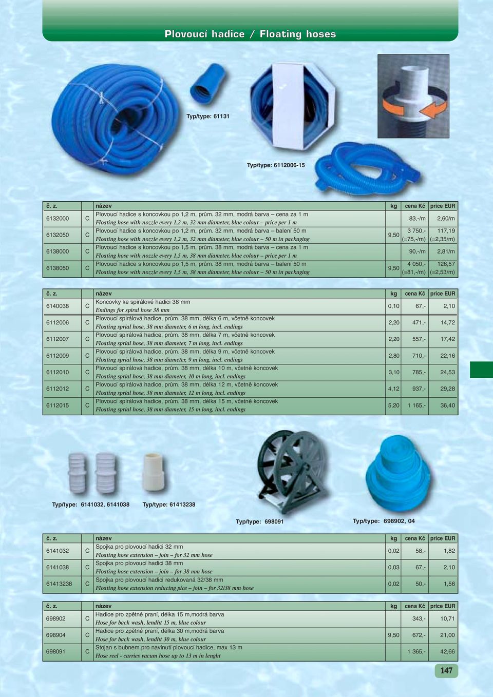 32 mm, modrá barva balení 50 m 3 750,- 117,19 9,50 Floating hose with nozzle every 1,2 m, 32 mm diameter, blue colour 50 m in packaging (=75,-/m) (=2,35/m) 6138000 C Plovoucí hadice s koncovkou po