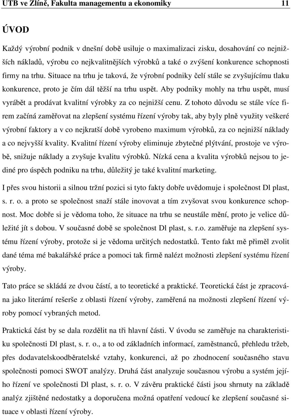 Aby podniky mohly na trhu uspět, musí vyrábět a prodávat kvalitní výrobky za co nejnižší cenu.