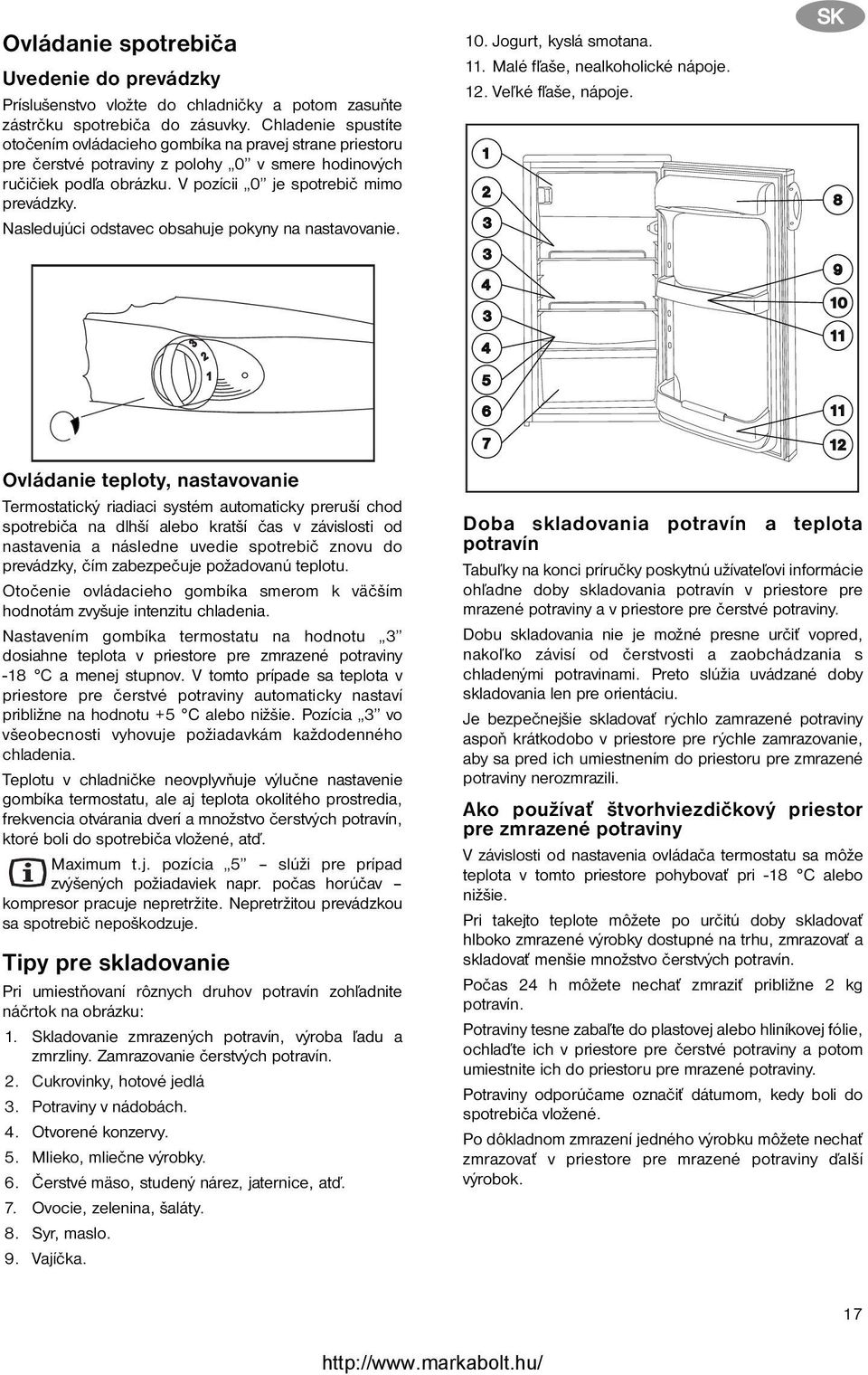 Nasledujúci odstavec obsahuje pokyny na nastavovanie. 10. Jogurt, kyslá smotana. 11. Malé fľaše, nealkoholické nápoje. 12. Veľké fľaše, nápoje.