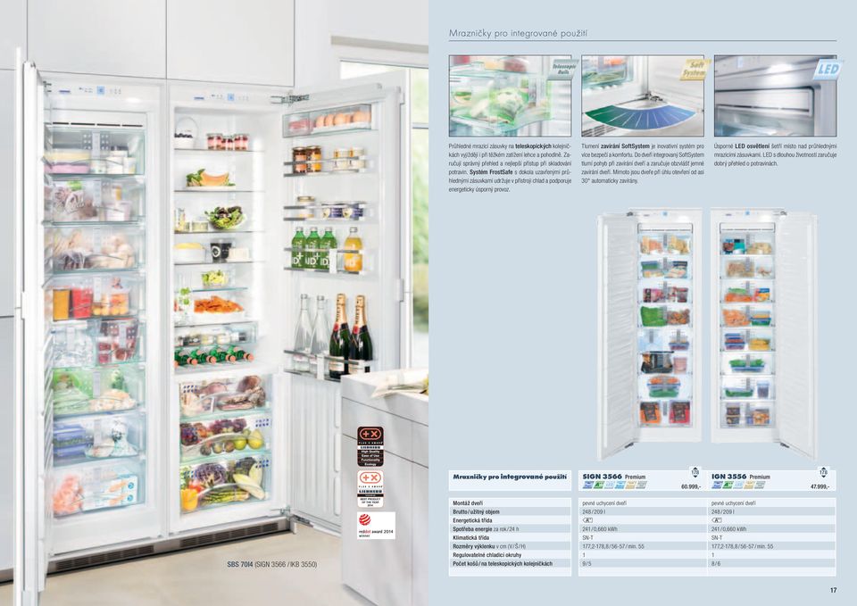 Do dveří itegrovaý SoftSystem tlumí pohyb při zavíráí dveří a zaručuje obzvlášť jemé zavíráí dveří. Mimoto jsou dveře při úhlu otevřeí od asi 30 automaticky zavíráy.