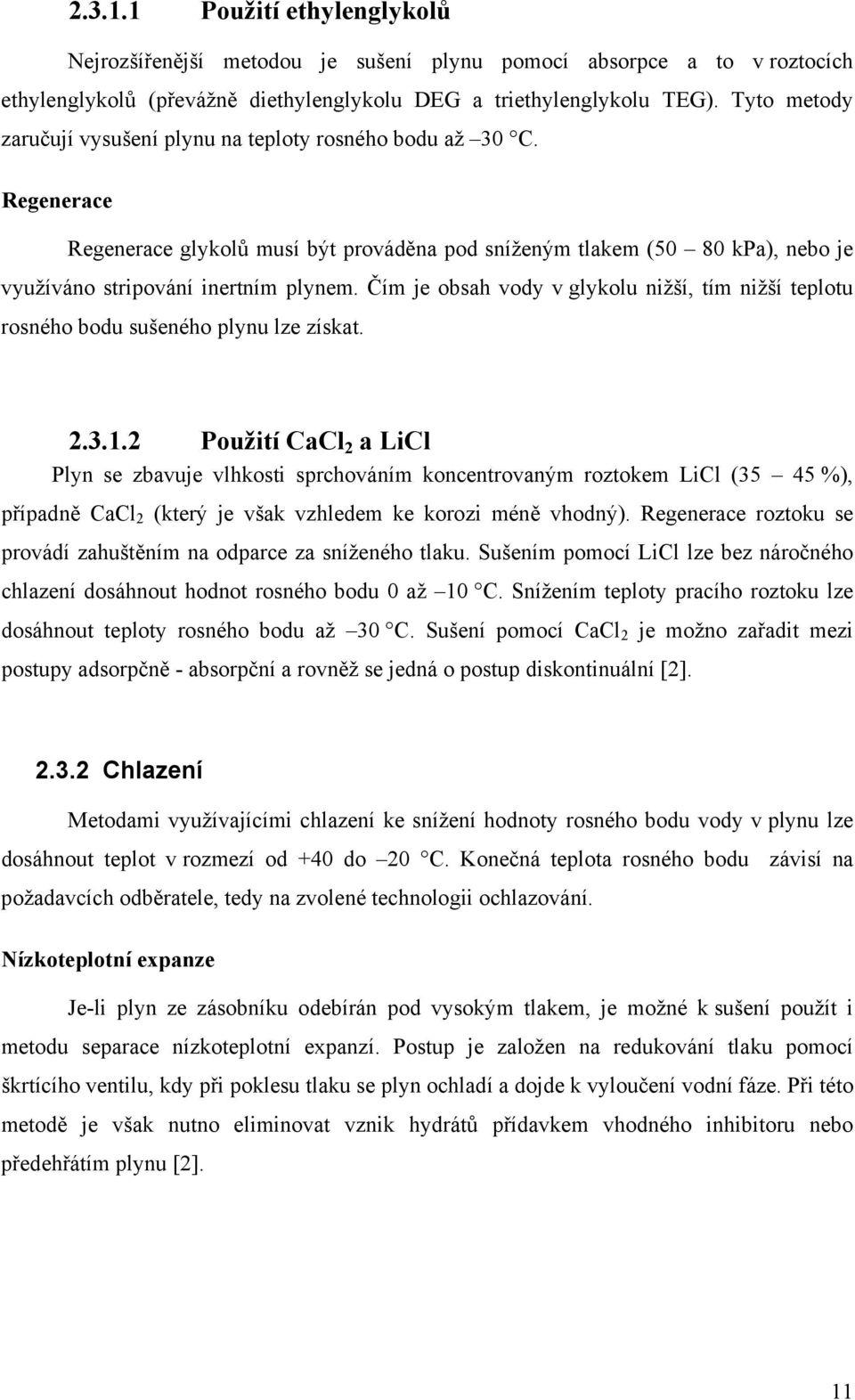 Čím je obsah vody v glykolu nižší, tím nižší teplotu rosného bodu sušeného plynu lze získat. 2.3.1.