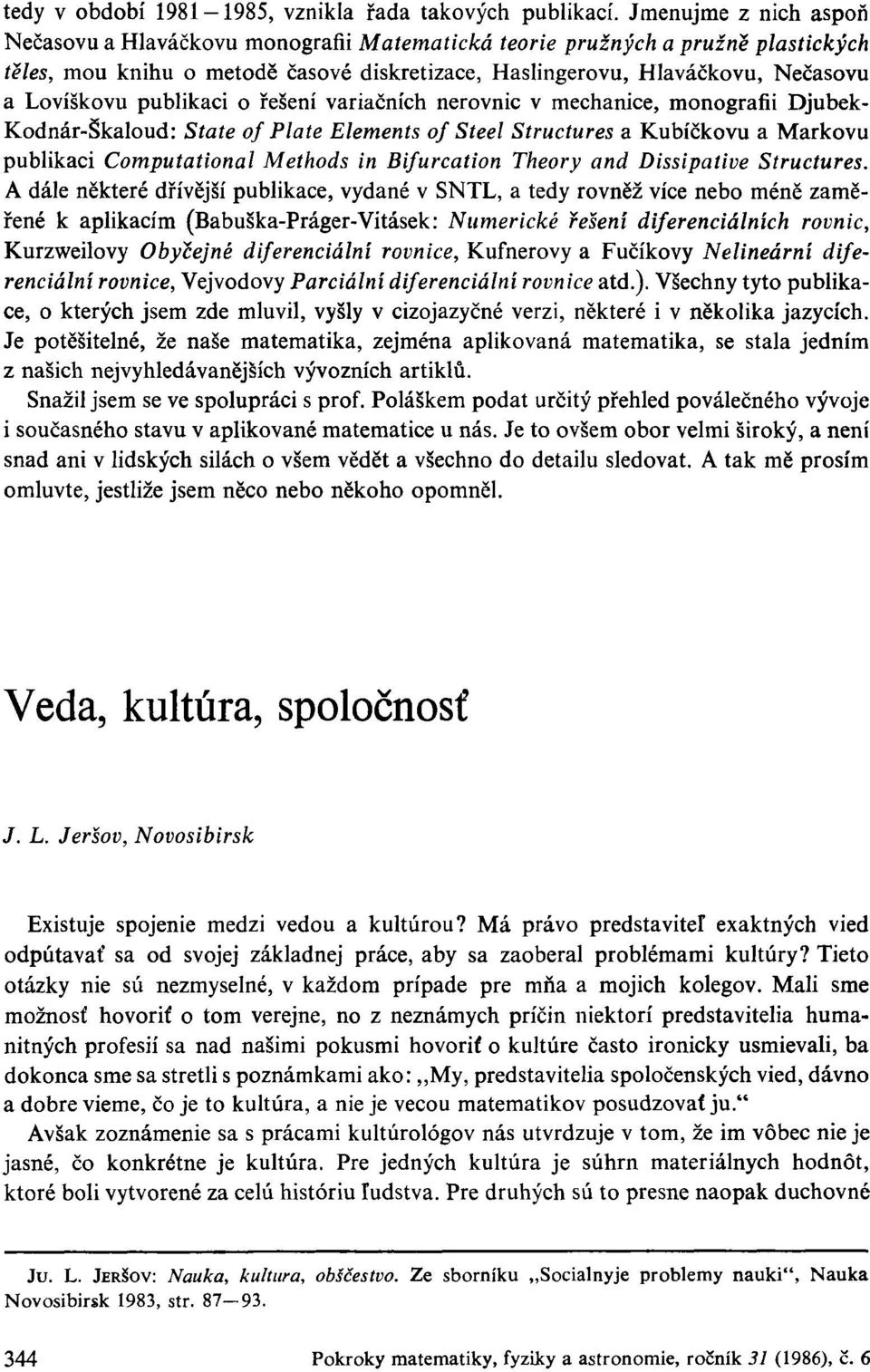 publikaci o řešení variačních nerovnic v mechanice, monografii Djubek- Kodnár-Škaloud: State of Plate Elements of Steel Structures a Kubíčkovu a Markovu publikaci Computational Methods in Bifurcation