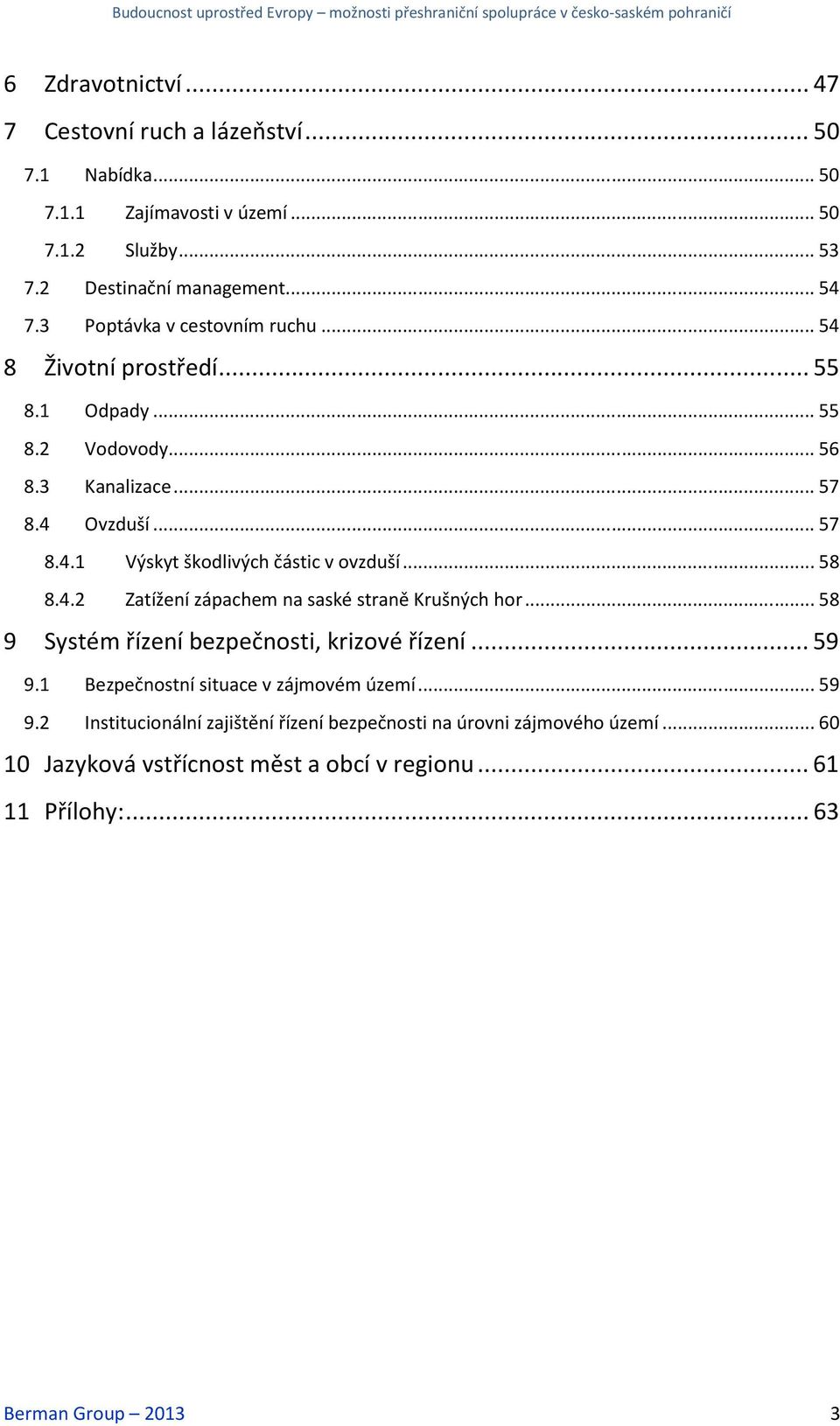 .. 58 8.4.2 Zatížení zápachem na saské straně Krušných hor... 58 9 Systém řízení bezpečnosti, krizové řízení... 59 9.