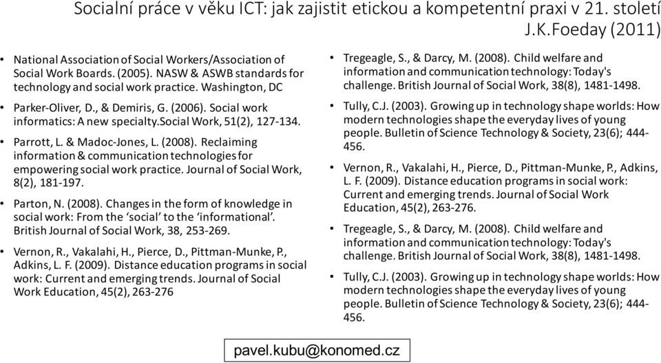 & Madoc-Jones, L. (2008). Reclaiming information & communication technologies for empowering social work practice. Journal of Social Work, 8(2), 181-197. Parton, N. (2008). Changes in the form of knowledge in social work: From the social to the informational.