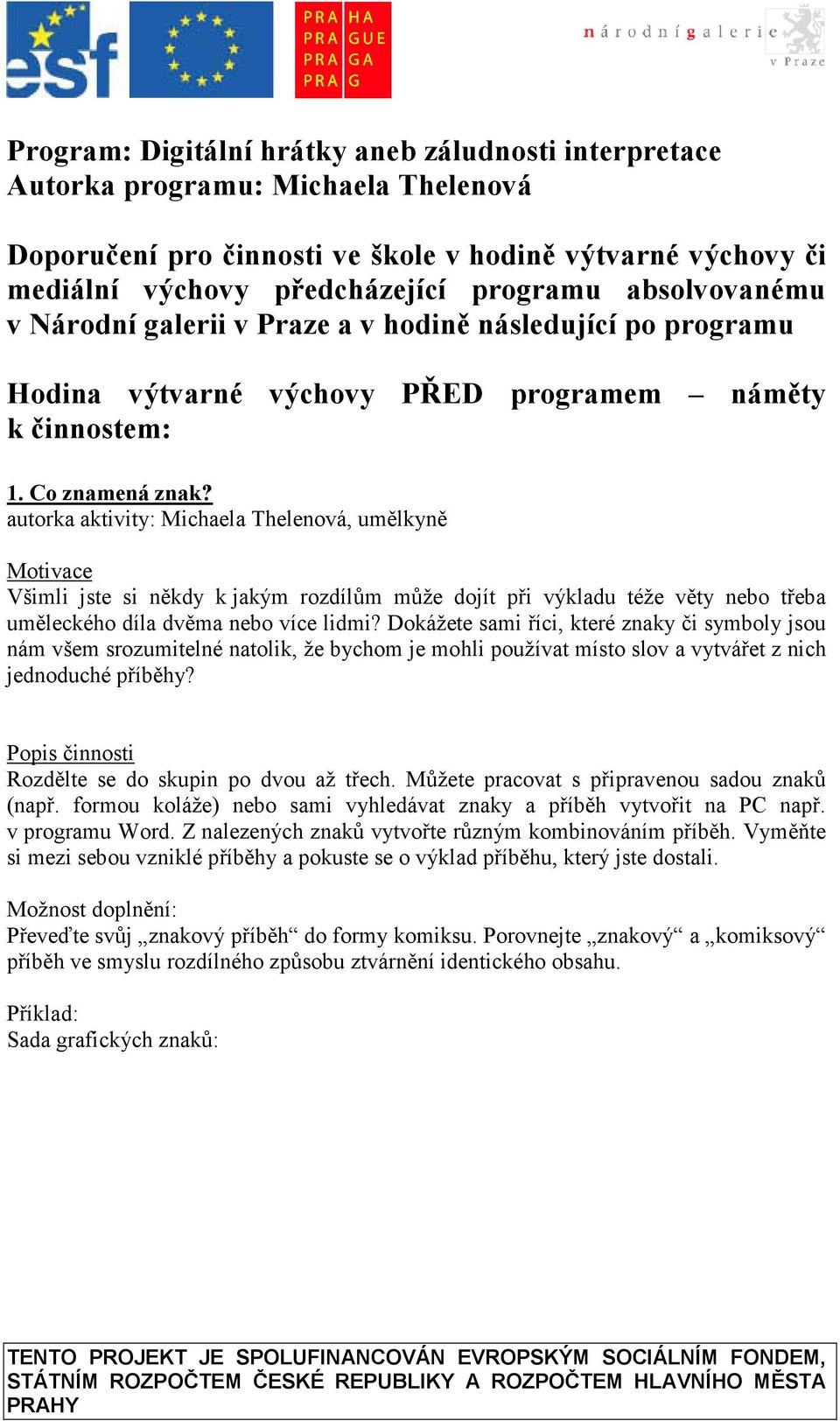 Všimli jste si někdy k jakým rozdílům může dojít při výkladu téže věty nebo třeba uměleckého díla dvěma nebo více lidmi?