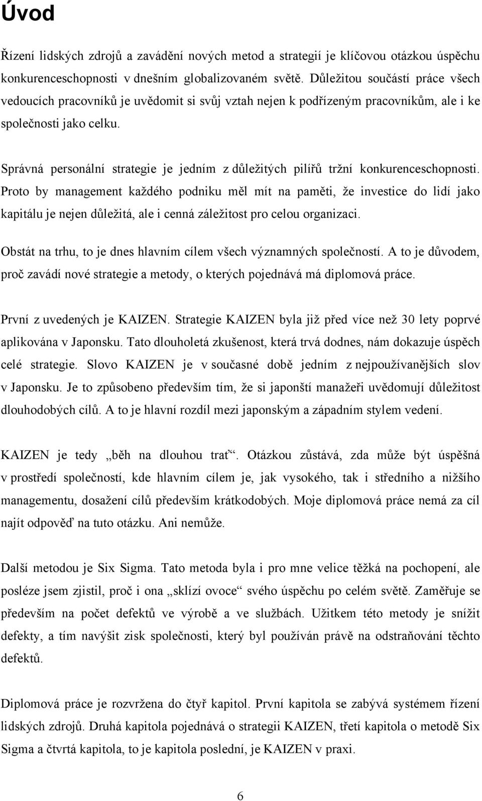 Správná personální strategie je jedním z důleţitých pilířů trţní konkurenceschopnosti.