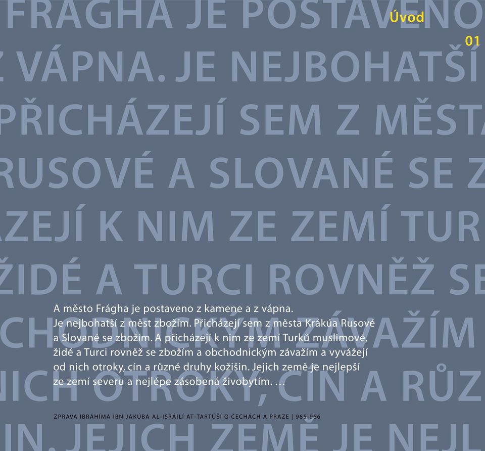 HODNIKÝM Je nejbohatší z měst zbožím. Přicházejí sem z města ZÁVŽÍM Krákúa Rusové a Slované se zbožím.