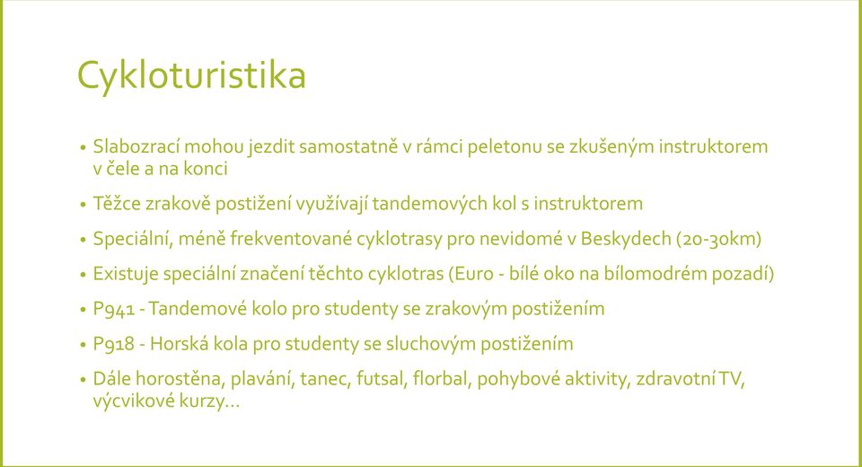 značení těchto cyklotras (Euro - bílé oko na bílomodrém pozadí) P941 - Tandemové kolo pro studenty se zrakovým postižením P918 - Horská