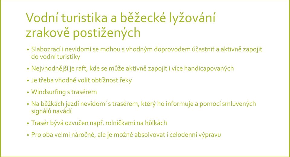 vhodně volit obtížnost řeky Windsurfing s trasérem Na běžkách jezdí nevidomí s trasérem, který ho informuje a pomocí