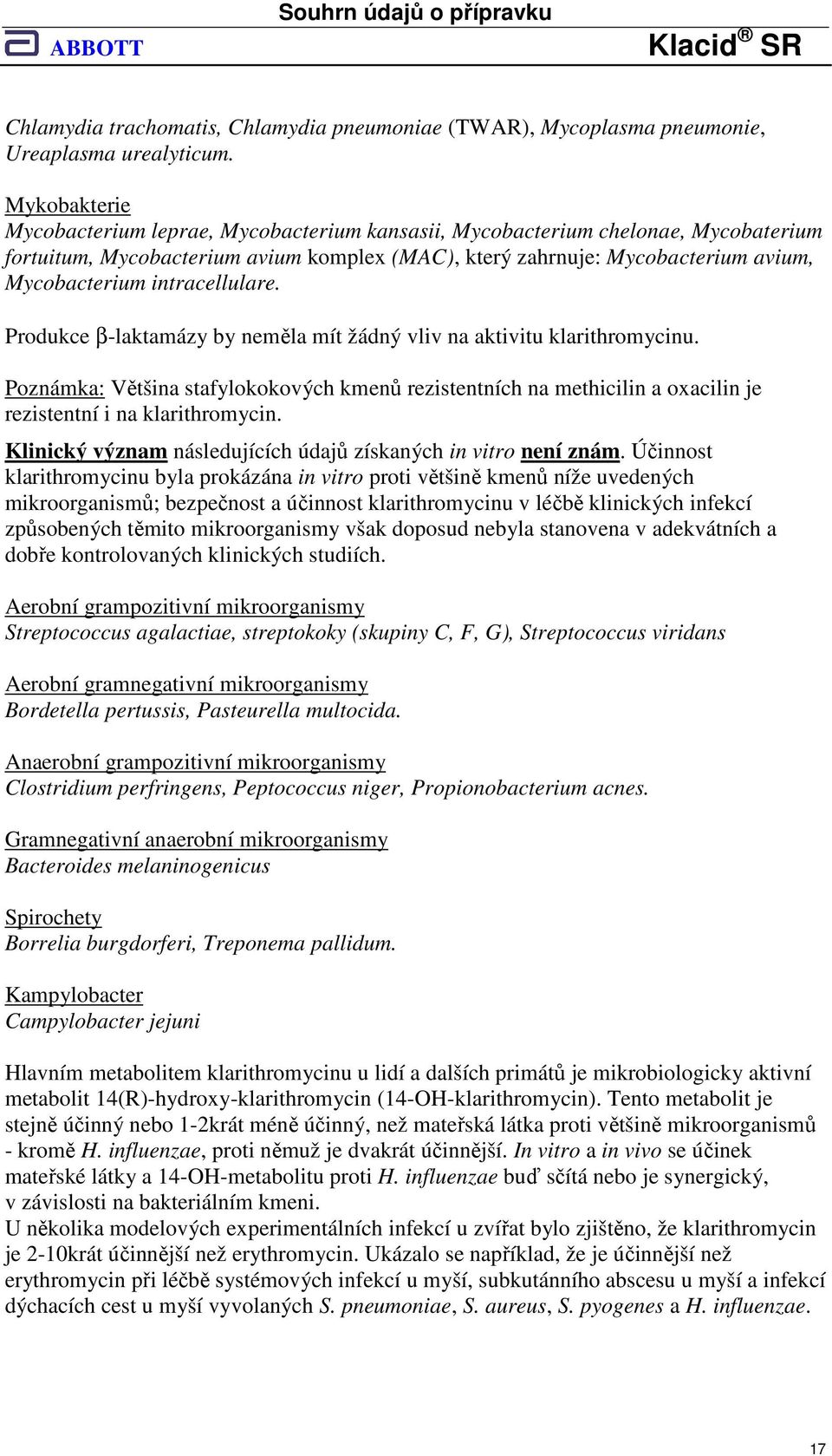 intracellulare. Produkce β-laktamázy by neměla mít žádný vliv na aktivitu klarithromycinu.