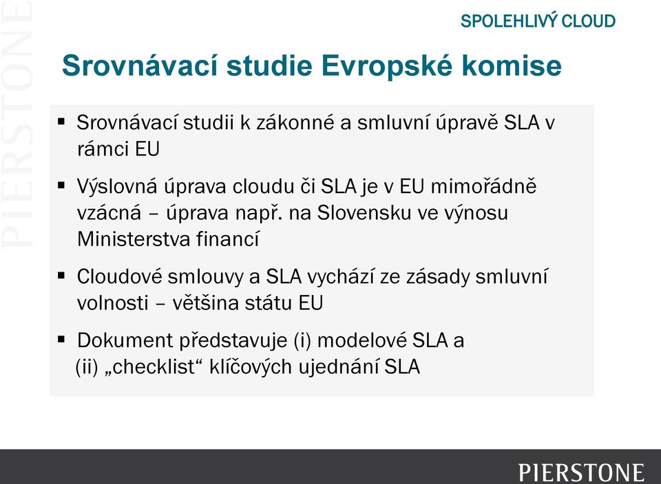 např. na Slovensku ve výnosu Ministerstva financí Cloudové Cloud smlouvy First a SLA vychází ze zásady smluvní