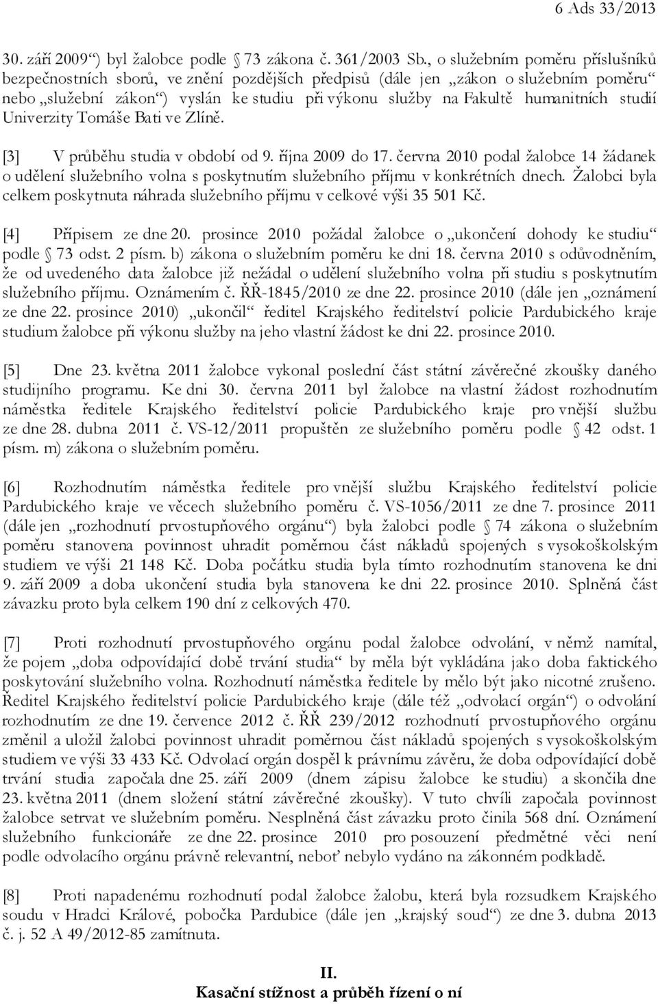 studií Univerzity Tomáše Bati ve Zlíně. [3] V průběhu studia v období od 9. října 2009 do 17.