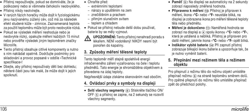 Zaznamenaná teplota za použití teploměru může být proto neobvykle nízká.