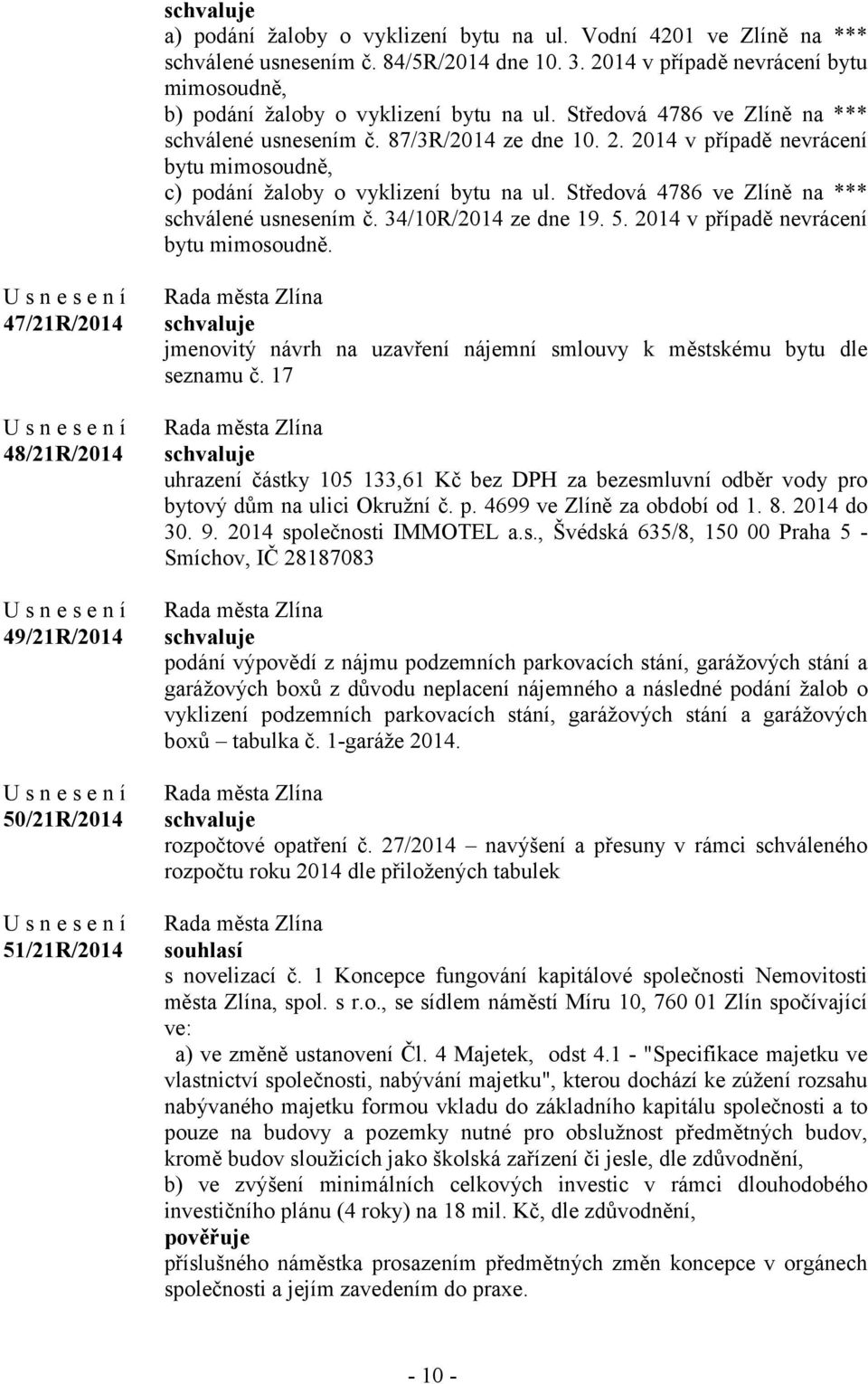 Středová 4786 ve Zlíně na *** schválené usnesením č. 34/10R/2014 ze dne 19. 5. 2014 v případě nevrácení bytu mimosoudně.