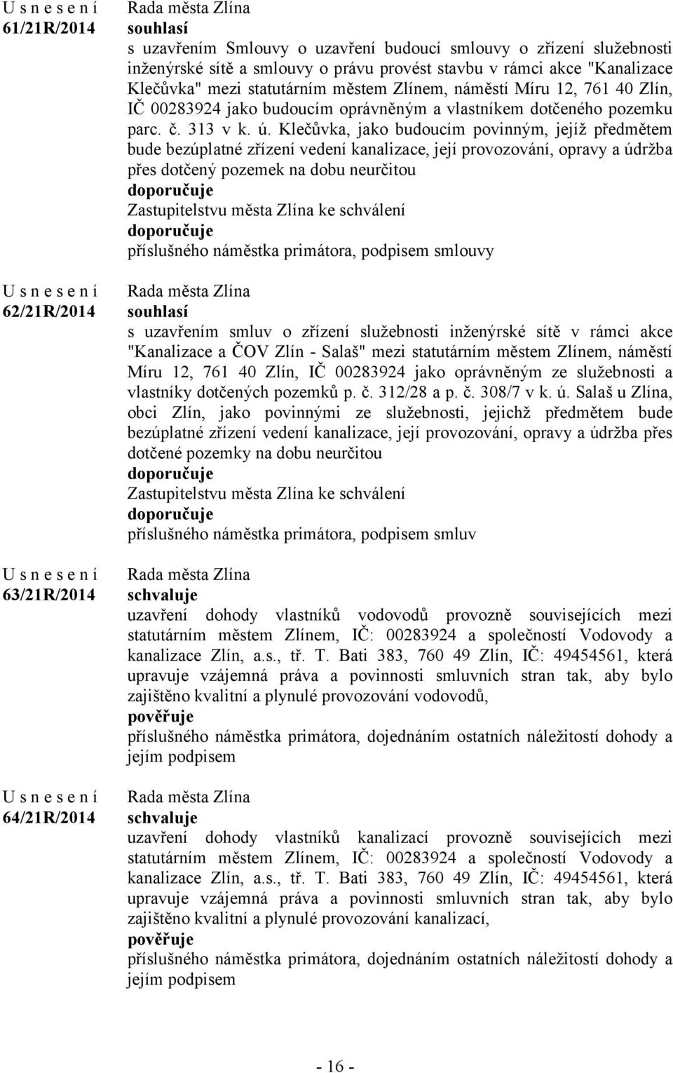 Klečůvka, jako budoucím povinným, jejíž předmětem bude bezúplatné zřízení vedení kanalizace, její provozování, opravy a údržba přes dotčený pozemek na dobu neurčitou Zastupitelstvu města Zlína ke