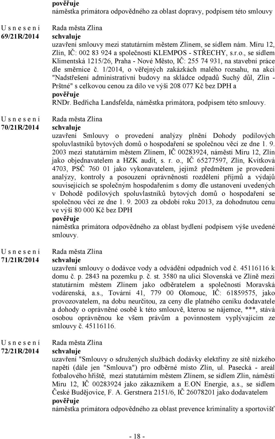 1/2014, o věřejných zakázkách malého rozsahu, na akci "Nadstřešení administrativní budovy na skládce odpadů Suchý důl, Zlín - Prštné" s celkovou cenou za dílo ve výši 208 077 Kč bez DPH a RNDr.