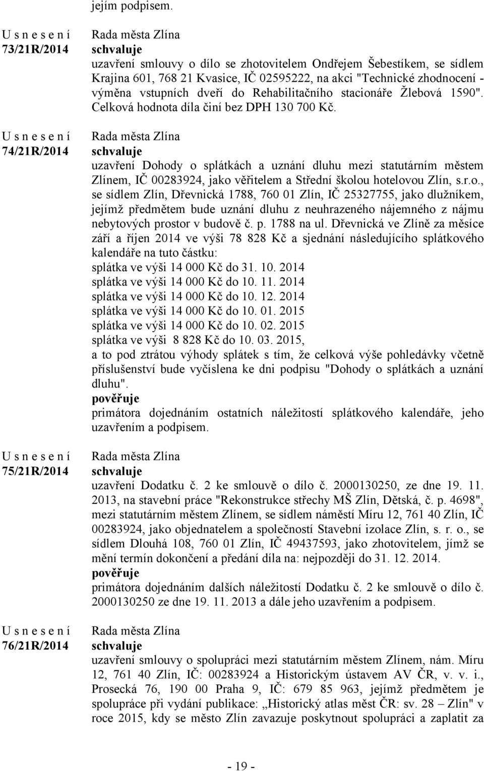 vstupních dveří do Rehabilitačního stacionáře Žlebová 1590". Celková hodnota díla činí bez DPH 130 700 Kč.