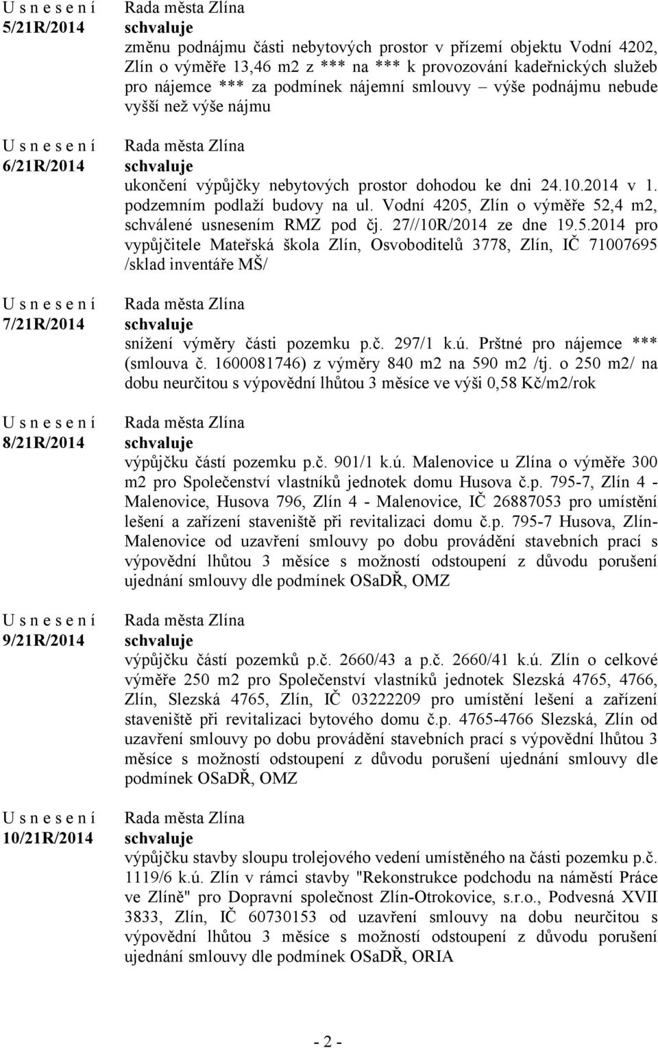 Vodní 4205, Zlín o výměře 52,4 m2, schválené usnesením RMZ pod čj. 27//10R/2014 ze dne 19.5.2014 pro vypůjčitele Mateřská škola Zlín, Osvoboditelů 3778, Zlín, IČ 71007695 /sklad inventáře MŠ/ snížení výměry části pozemku p.