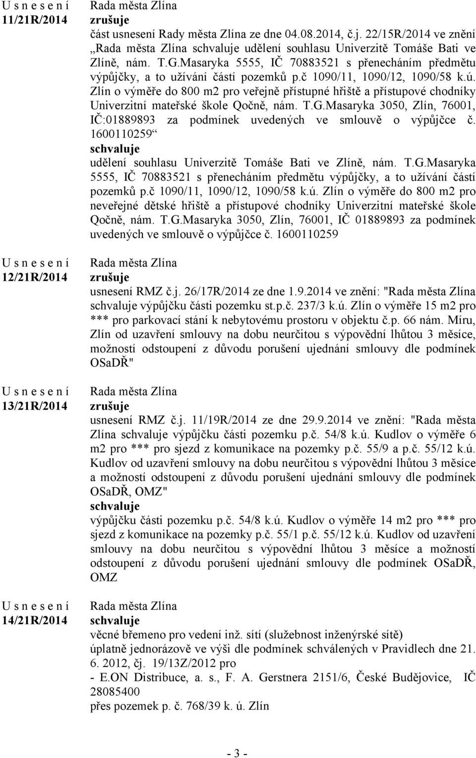 Zlín o výměře do 800 m2 pro veřejně přístupné hřiště a přístupové chodníky Univerzitní mateřské škole Qočně, nám. T.G.