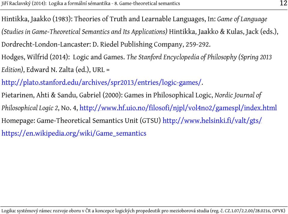 Zalta (ed.), URL = http://plato.stanford.edu/archives/spr2013/entries/logic-games/.