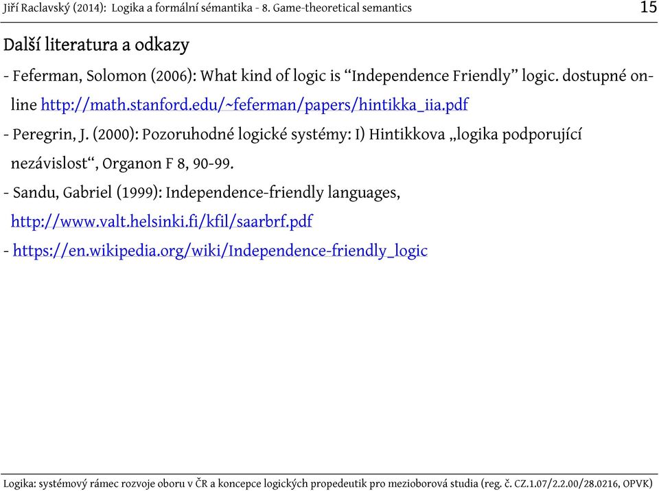 (2000): Pozoruhodné logické systémy: I) Hintikkova logika podporující nezávislost, Organon F 8, 90-99.