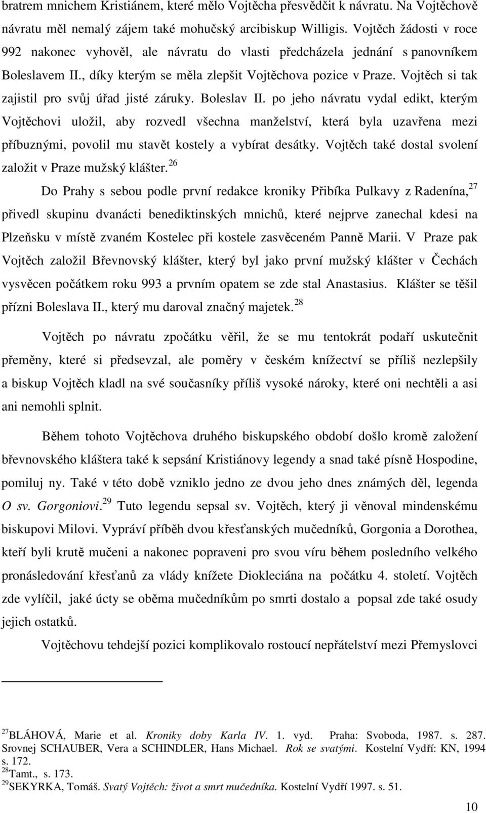Vojtěch si tak zajistil pro svůj úřad jisté záruky. Boleslav II.