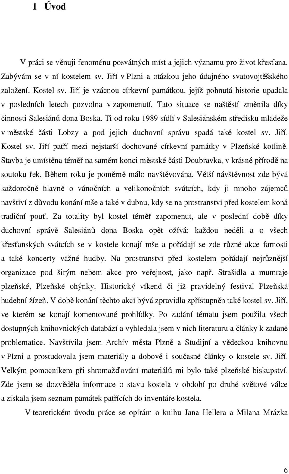 Ti od roku 1989 sídlí v Salesiánském středisku mládeže v městské části Lobzy a pod jejich duchovní správu spadá také kostel sv. Jiří. Kostel sv.