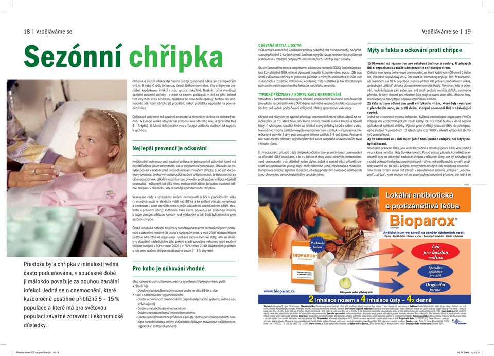 Jelikož tyto viry mění svou strukturu, epidemie se pravidelně opakují. Mohou tak onemocnět lidé, kteří chřipku již prodělali, neboť protilátky nepůsobí na pozměněný virus.