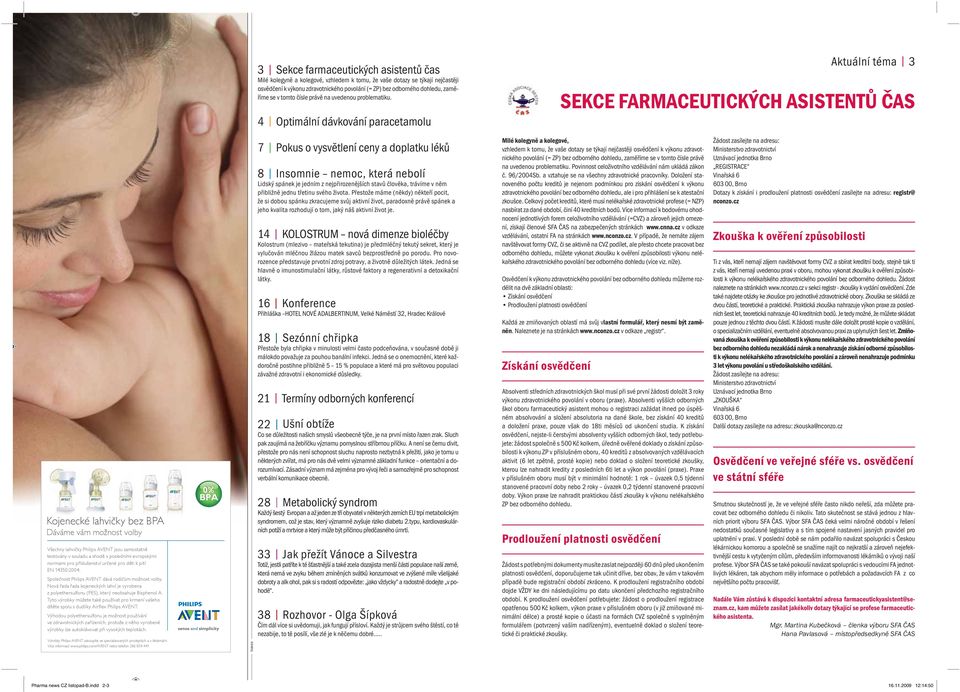 4 Optimální dávkování paracetamolu Aktuální téma 3 SEKCE FARMACEUTICKÝCH ASISTENTŮ ČAS Kojenecké lahvičky bez BPA Dáváme vám možnost volby Všechny lahvičky Philips AVENT jsou samostatně testovány v