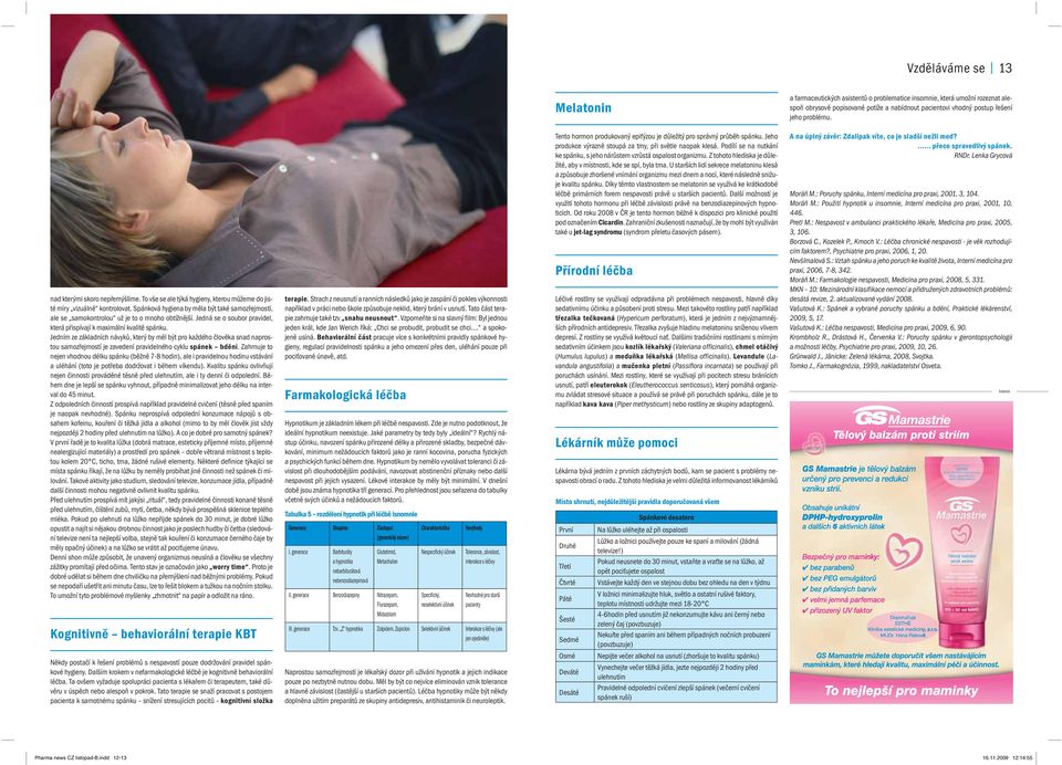 Spánková hygiena by měla být také samozřejmostí, ale se samokontrolou už je to o mnoho obtížnější. Jedná se o soubor pravidel, která přispívají k maximální kvalitě spánku.