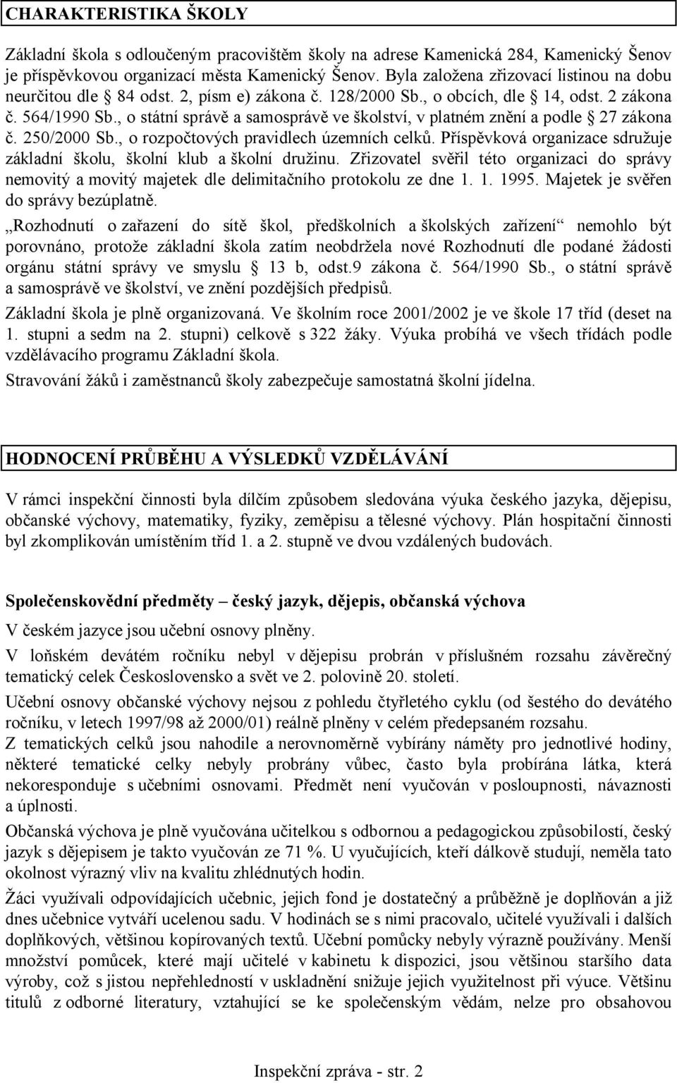 , o státní správě a samosprávě ve školství, v platném znění a podle 27 zákona č. 250/2000 Sb., o rozpočtových pravidlech územních celků.