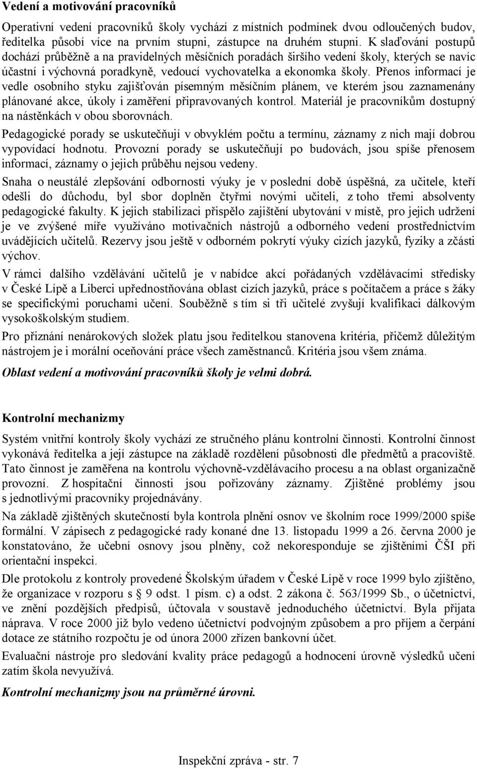 Přenos informací je vedle osobního styku zajišťován písemným měsíčním plánem, ve kterém jsou zaznamenány plánované akce, úkoly i zaměření připravovaných kontrol.