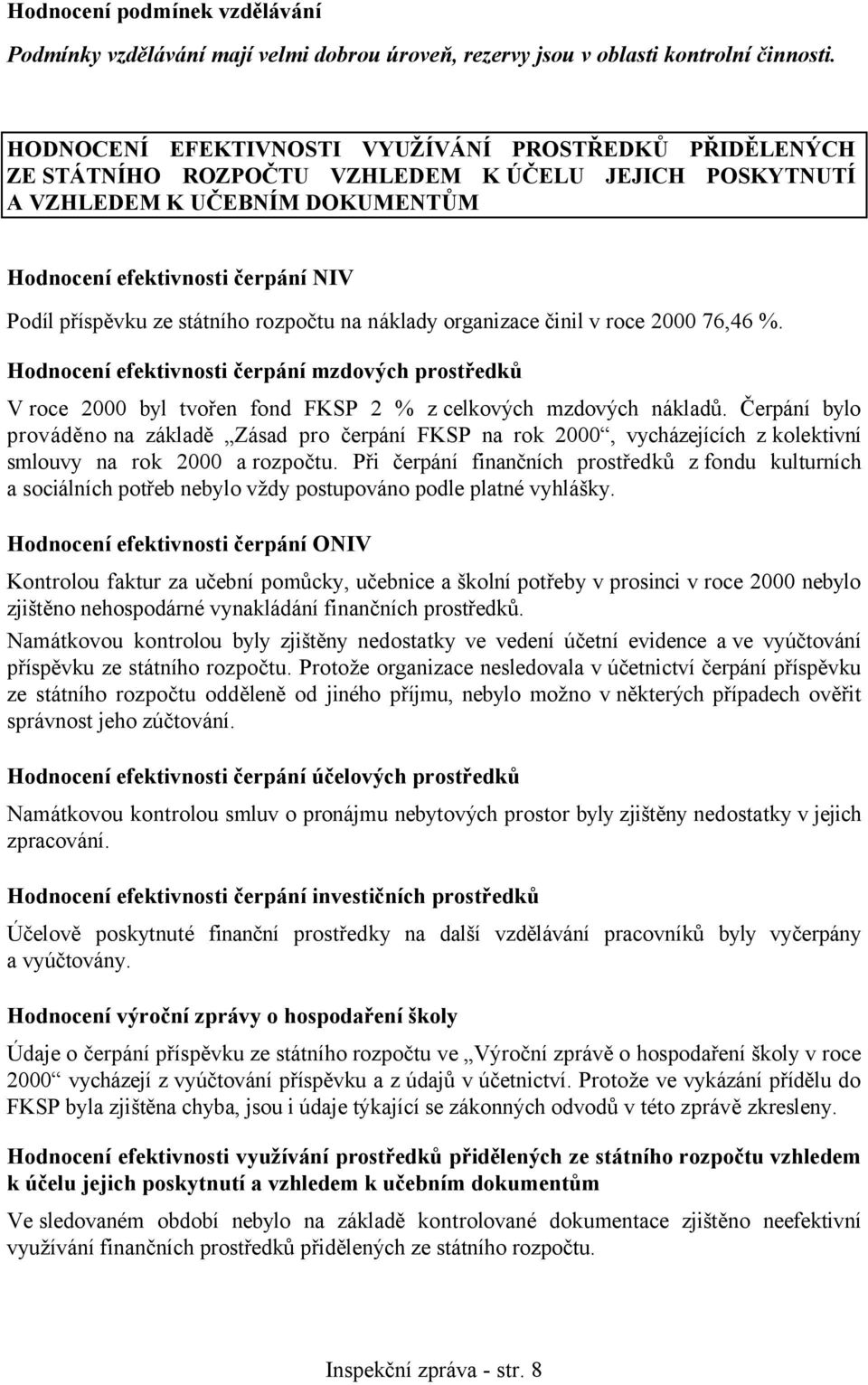 státního rozpočtu na náklady organizace činil v roce 2000 76,46 %. Hodnocení efektivnosti čerpání mzdových prostředků V roce 2000 byl tvořen fond FKSP 2 % z celkových mzdových nákladů.