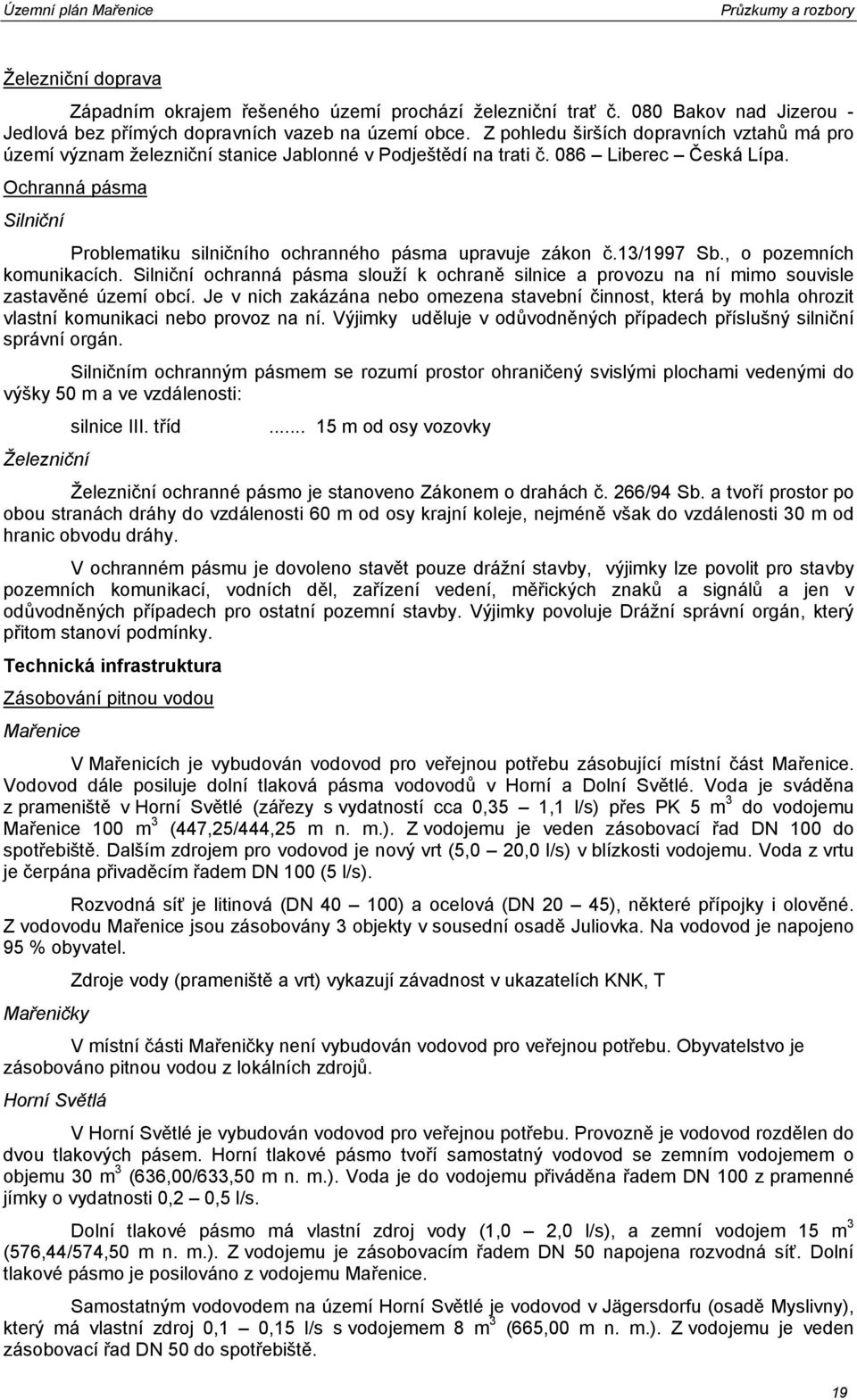 Ochranná pásma Silniční Problematiku silničního ochranného pásma upravuje zákon č.13/1997 Sb., o pozemních komunikacích.