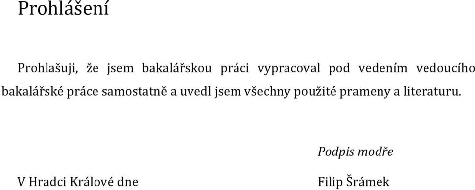 samostatně a uvedl jsem všechny použité prameny a