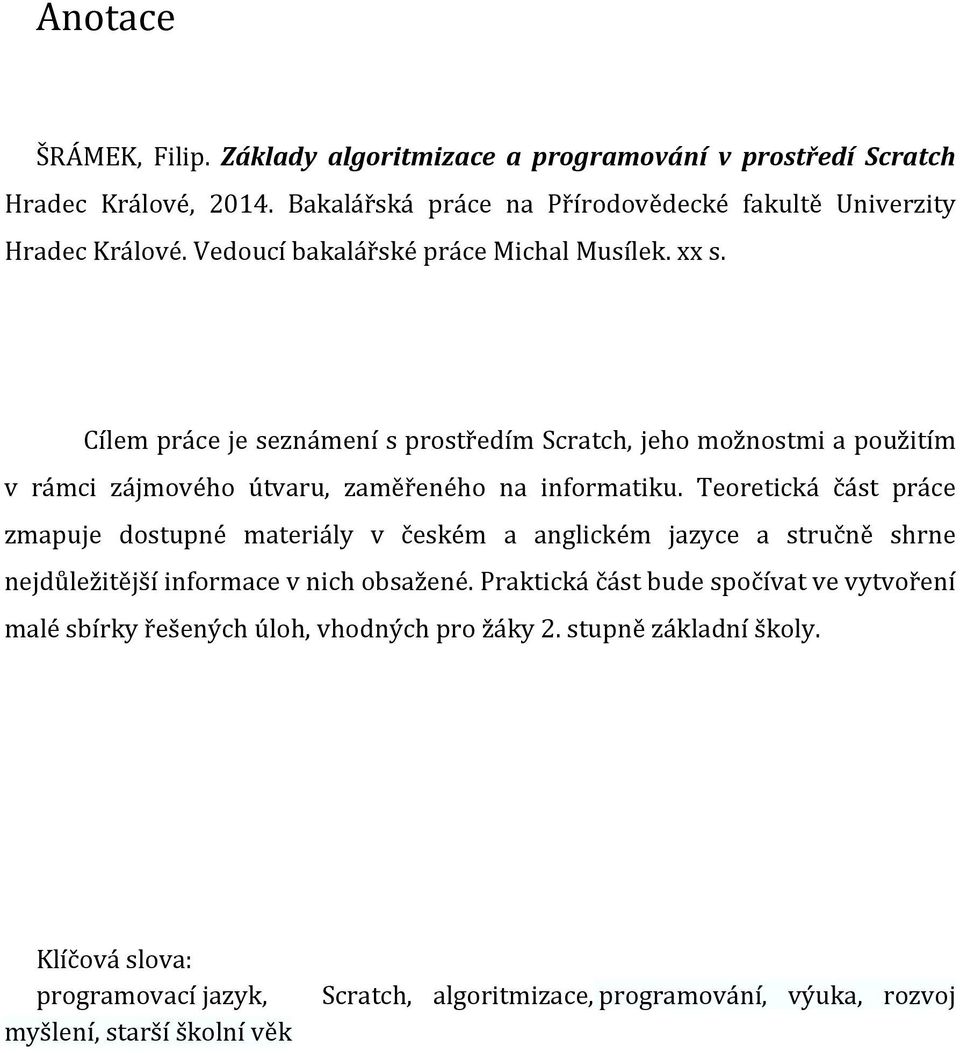Teoretická část práce zmapuje dostupné materiály v českém a anglickém jazyce a stručně shrne nejdůležitější informace v nich obsažené.