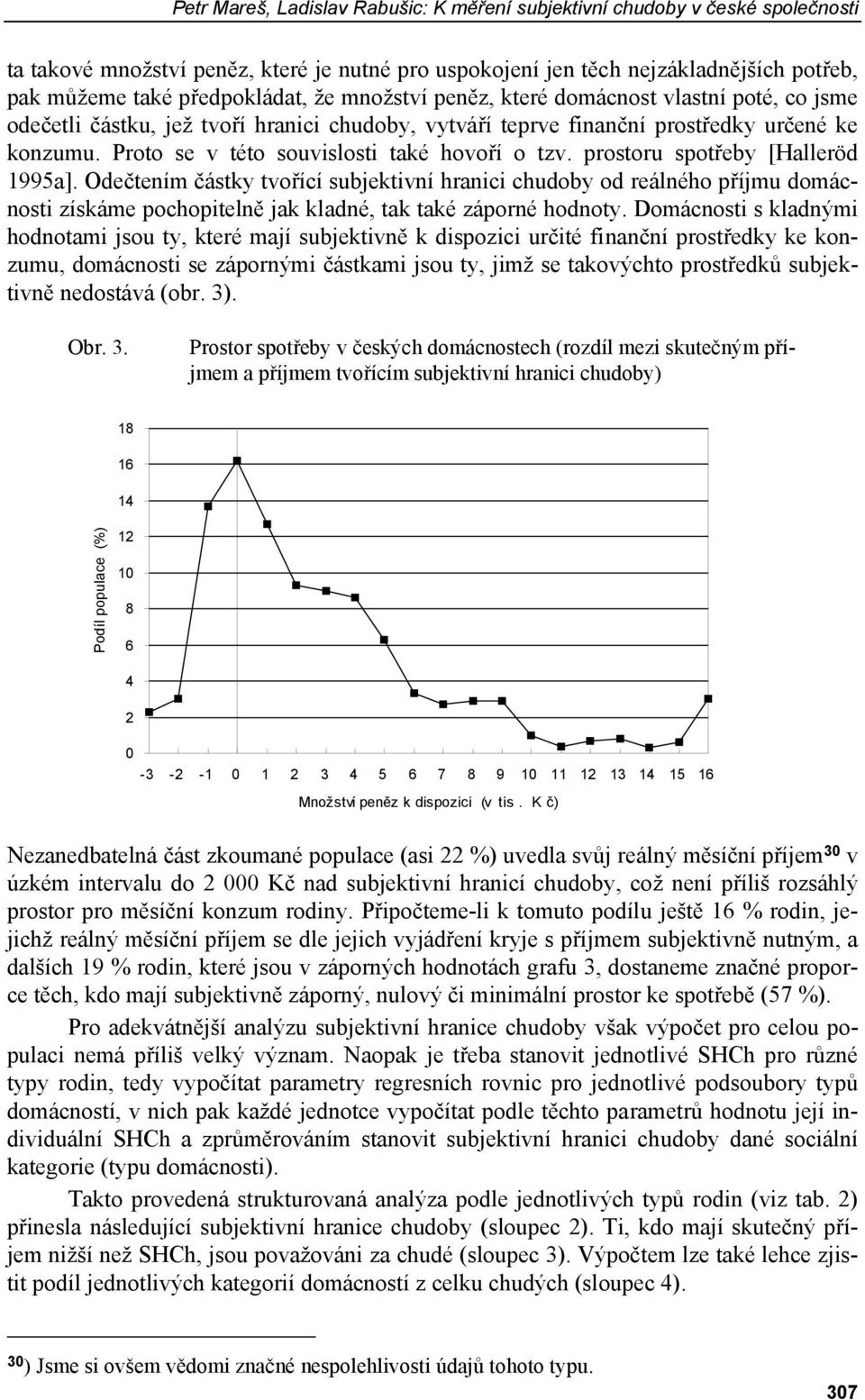 Proto se v této souvislosti také hovoří o tzv. prostoru spotřeby [Halleröd 1995a].