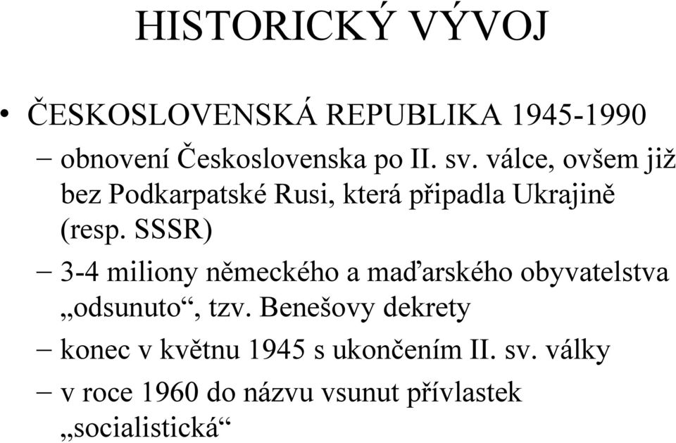 SSSR) 3-4 miliony německého a maďarského obyvatelstva odsunuto, tzv.