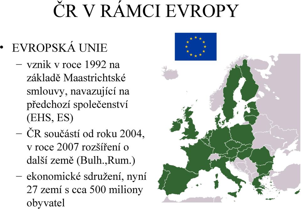 ES) ČR součástí od roku 2004, v roce 2007 rozšíření o další země