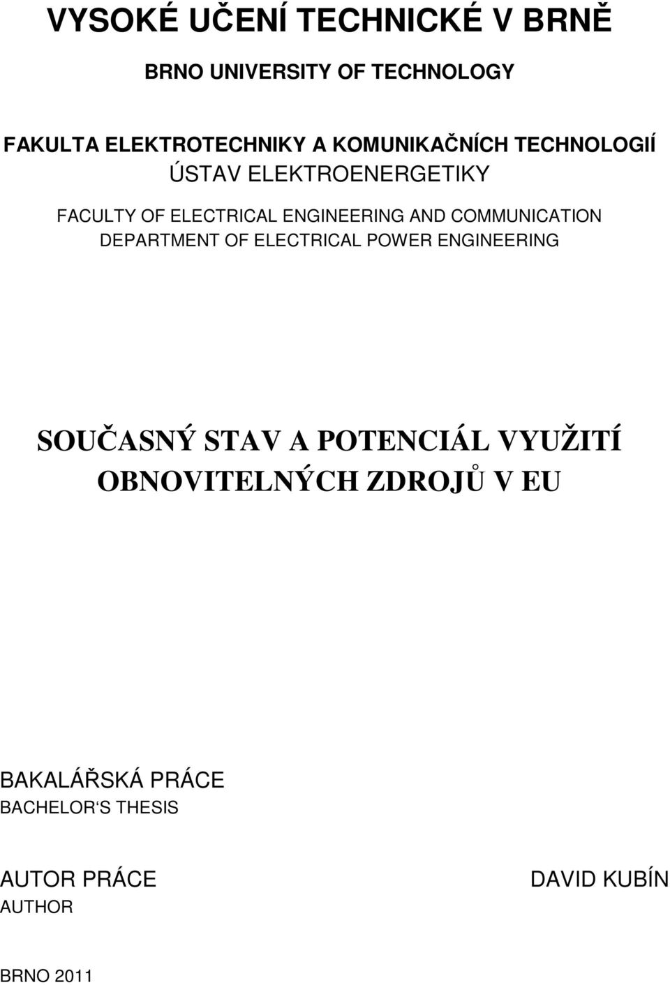 COMMUNICATION DEPARTMENT OF ELECTRICAL POWER ENGINEERING SOUČASNÝ STAV A POTENCIÁL VYUŽITÍ