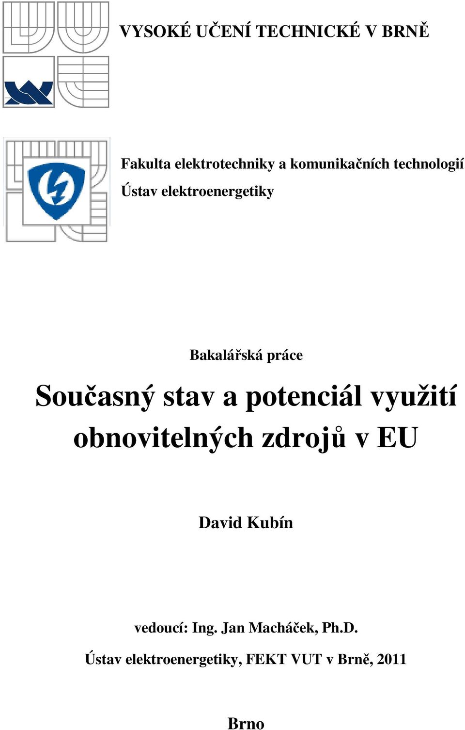 potenciál využití obnovitelných zdrojů v EU David Kubín vedoucí: Ing.