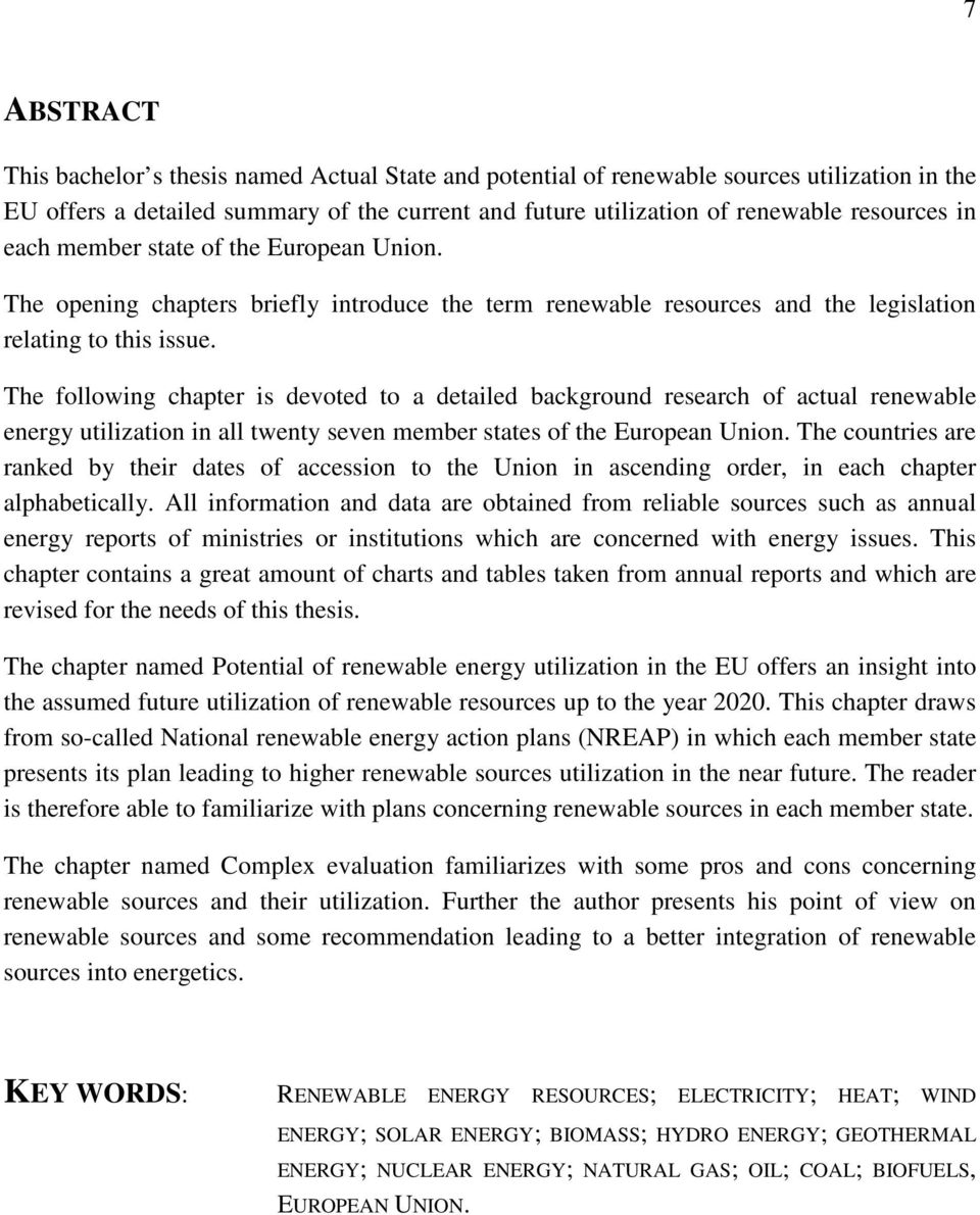 The following chapter is devoted to a detailed background research of actual renewable energy utilization in all twenty seven eber states of the European Union.