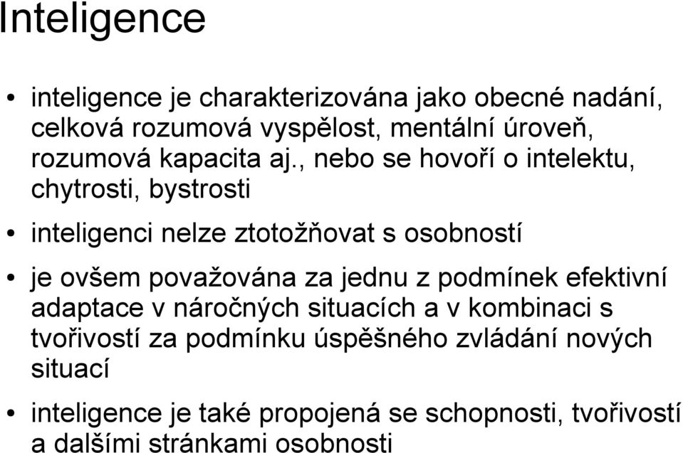 , nebo se hovoří o intelektu, chytrosti, bystrosti inteligenci nelze ztotožňovat s osobností je ovšem považována za