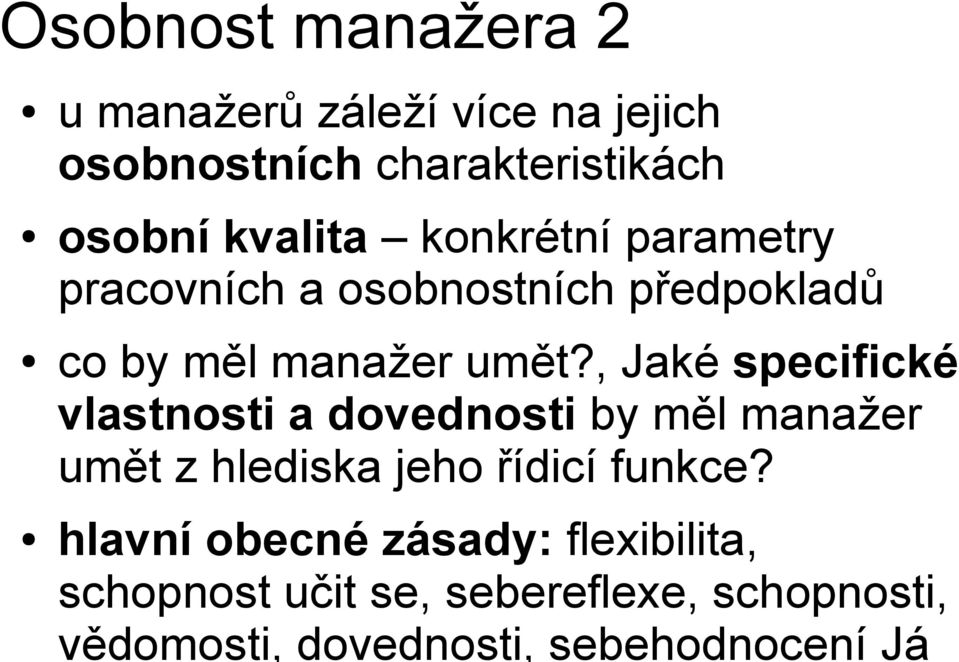 , Jaké specifické vlastnosti a dovednosti by měl manažer umět z hlediska jeho řídicí funkce?