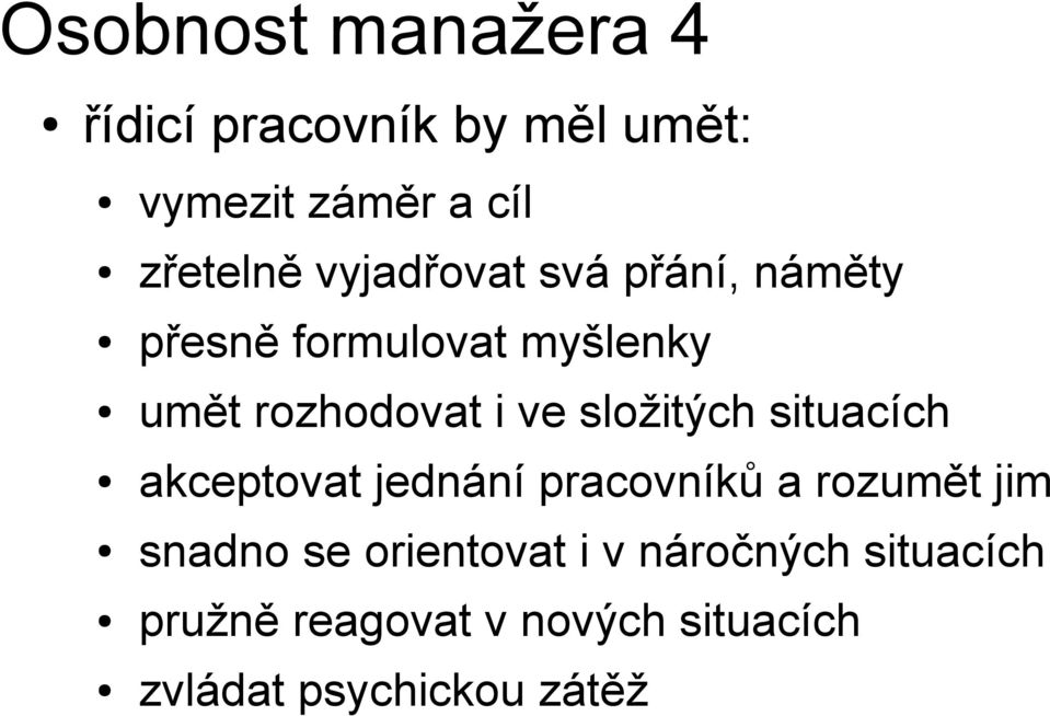 složitých situacích akceptovat jednání pracovníků a rozumět jim snadno se