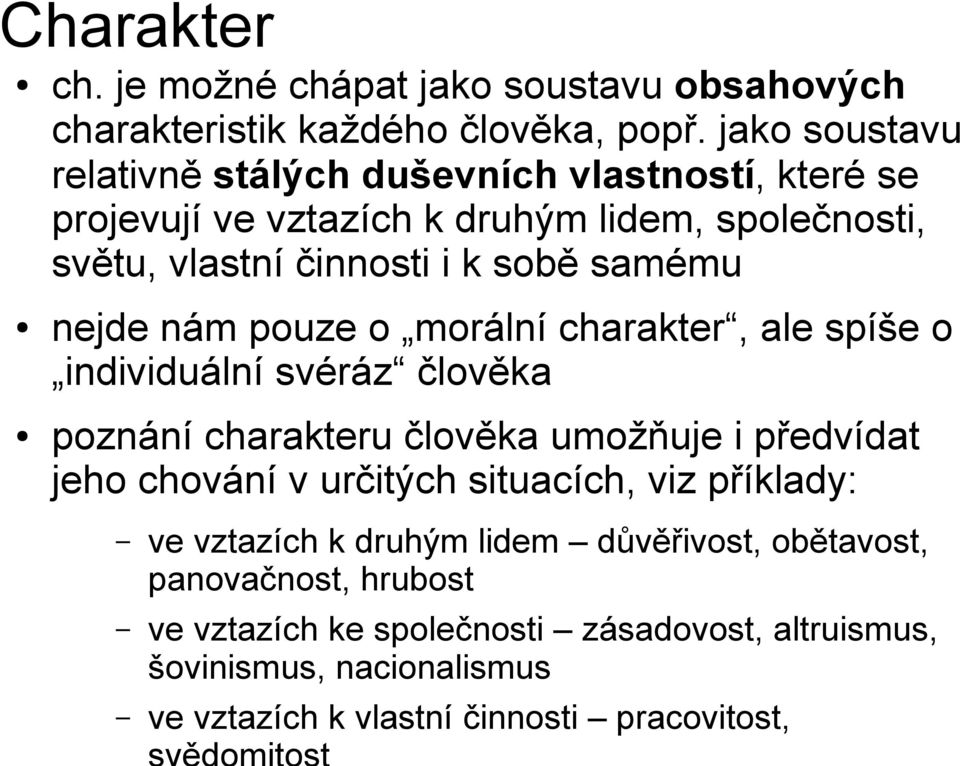 samému nejde nám pouze o morální charakter, ale spíše o individuální svéráz člověka poznání charakteru člověka umožňuje i předvídat jeho chování v