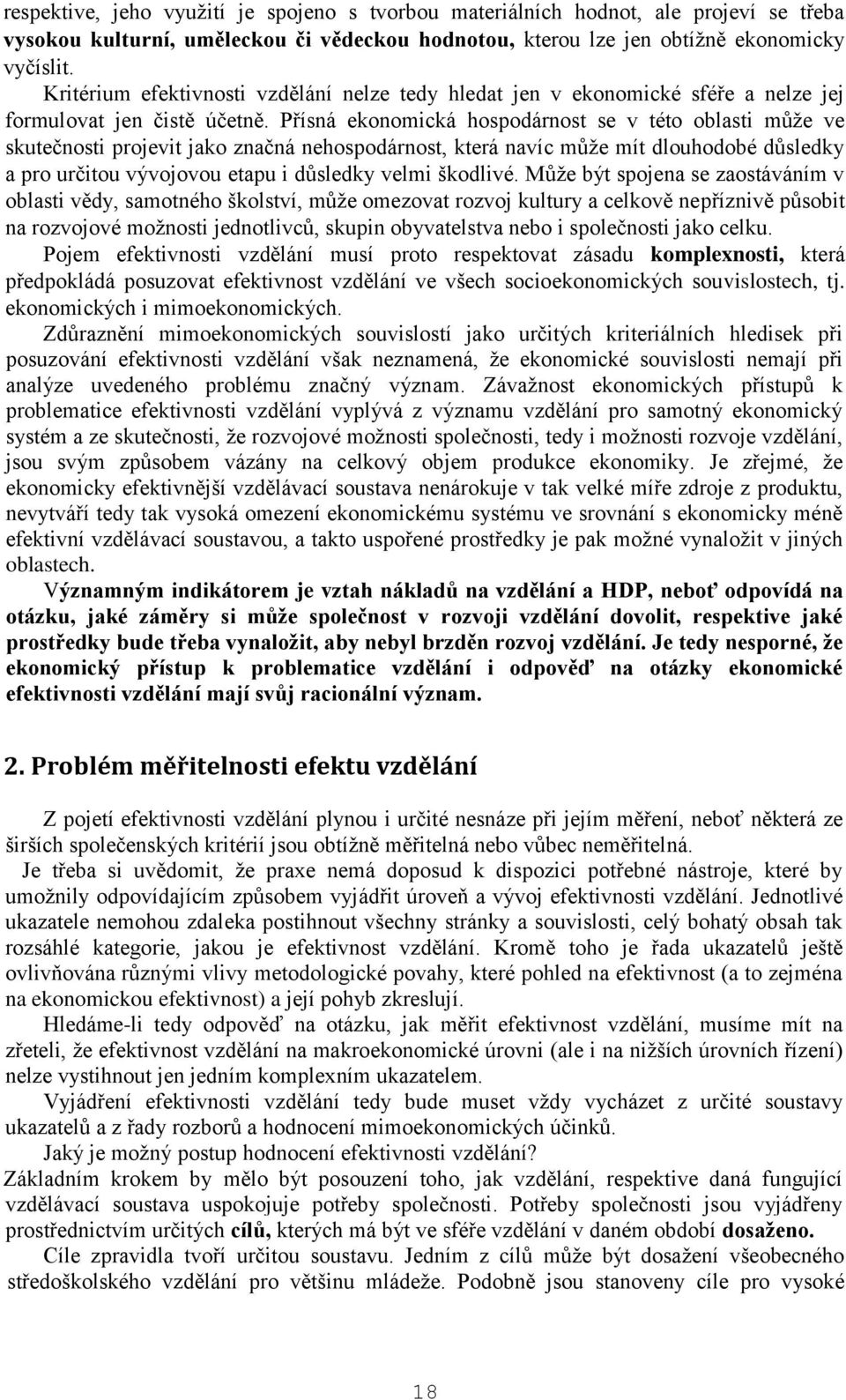 Přísná ekonomická hospodárnost se v této oblasti může ve skutečnosti projevit jako značná nehospodárnost, která navíc může mít dlouhodobé důsledky a pro určitou vývojovou etapu i důsledky velmi